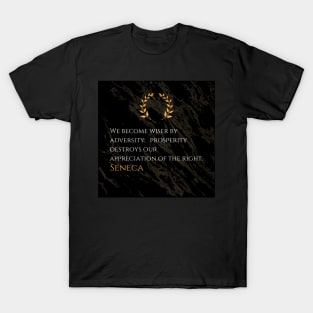 Seneca's Truth: Adversity's Gift of Wisdom, Prosperity's Peril T-Shirt